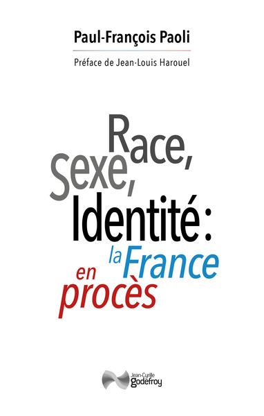 Race, sexe, identité : la France en procès : réflexion sur une décivilisation