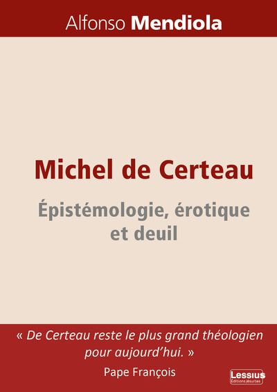 Michel de Certeau Epistémologie, érotique et deuil