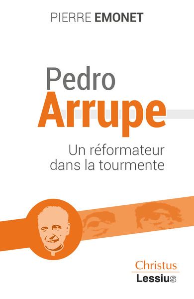 Pedro Arrupe s.j. Un prophète dans la tourmente