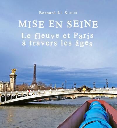 Mise en Seine : le fleuve et Paris à travers les âges