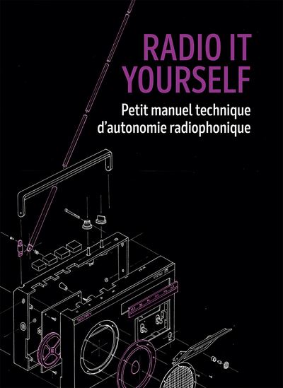 Radio it yourself : manuel technique d'autonomie radiophonique