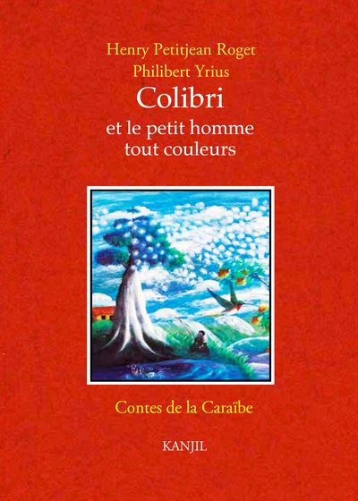 Colibri et le petit homme tout couleurs : contes de la Caraïbe