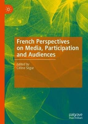 French Perspectives on Media, Participation and Audiences