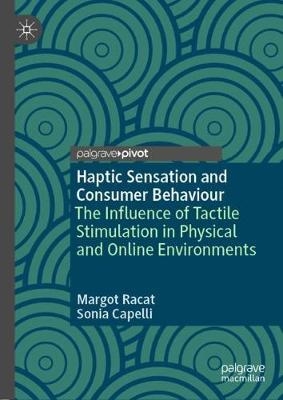 Haptic Sensation and Consumer Behaviour : The Influence of Tactile Stimulation in Physical and Online Environments