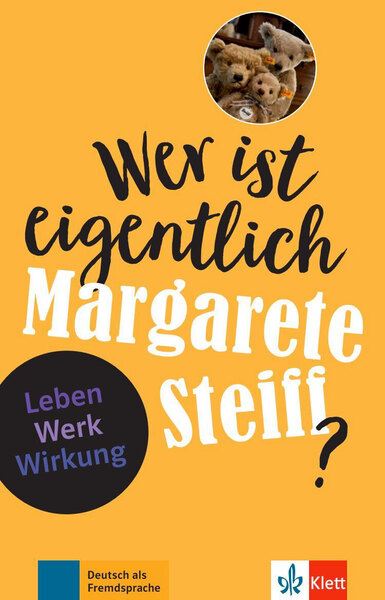 Wer ist eigentlich Margarete Steiff? : Deutsch als Fremdsprache : A2-B1