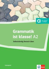 Grammatik ist klasse! : selbstständig Deutsch üben : A2