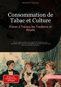 Consommation de Tabac et Culture: Fumer à Travers les Traditions et Rituels De la culture du tabac aux cigares de la Havane, une exploration des pratiques ancestrales et du tabac chamanique dans les sociétés modernes