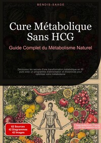 Cure Métabolique Sans HCG: Guide Complet du Métabolisme Naturel Découvrez les secrets d'une transformation métabolique en 30 jours avec un programme d'alimentation et d'exercices pour optimiser votre métabolisme