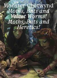 Monster Chetwynd Bats and Velvet Worms! Moths, Bats and Heretics /anglais/allemand