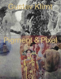 Gustav Klimt Pigment & Pixel /anglais/allemand