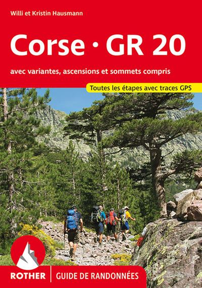 Corse GR 20 : avec variantes, ascensions et sommets compris : toutes les étapes avec traces GPS