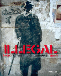 Illegal : Street Art Graffiti 1960-1995 /anglais