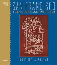 San Francisco the Golden Age 1930-1960 : Making a Scene /anglais