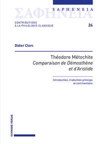 Theodore Metochite, « Comparaison de Démosthène et d'Aristide » Introduction, traduction « princeps » et commentaire