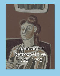 Bruno Goller : Retrospektive 1922-1992 : Ausstellung, Bonn, Kunstmuseum, vom 19. September 2024 bis 19. Januar 2025