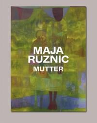 Maja Ruznic : Mutter : exhibition, Berlin, CFA Contemporary Fine Arts, 13th September-26th October 2024