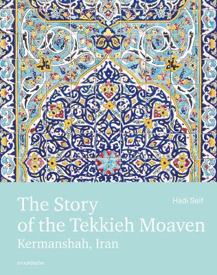 The Story of the Tekkieh Moaven, Kermanshah, Iran /anglais
