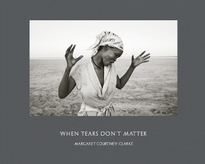 Margaret Courtney-Clarke When Tears Don´t Matter