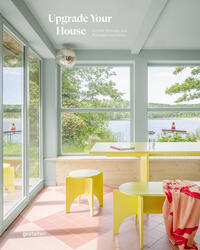 Upgrade your house : rebuild, renovate, and reimagine your house