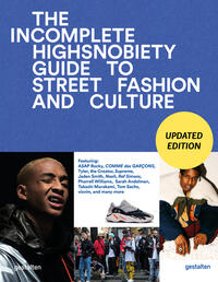 The incomplete : Highsnobiety guide do street fashion and culture