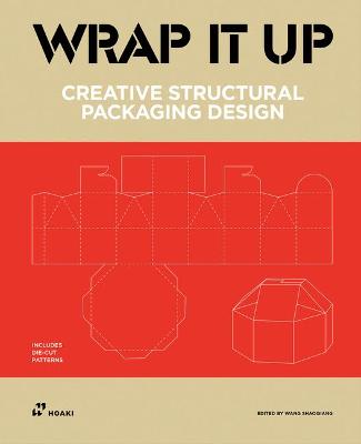 Wrap It Up. Creative Structural Packaging Design /anglais