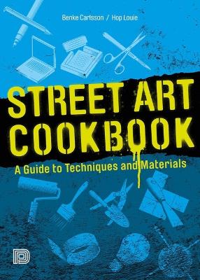 Street Art Cookbook A Guide to Techniques and Materials /anglais