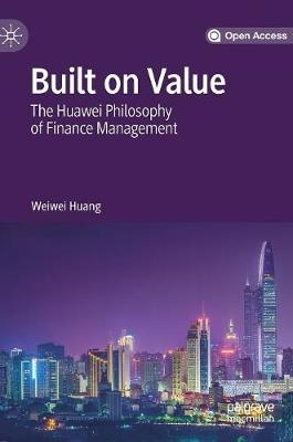 Built on Value : The Huawei Philosophy of Finance Management