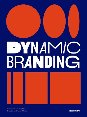 Dynamic Branding: Responsive and Adaptive Graphics for Brands of  Today /anglais