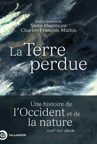 La Terre perdue : la nature et l'Occident, XVIIIe siècle-XXIe siècle