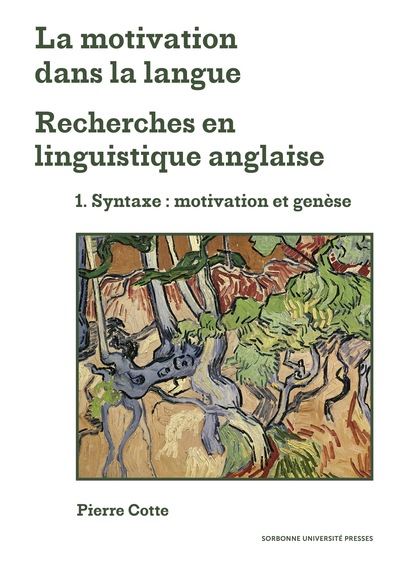 La motivation dans la langue : recherches en linguistique anglaise. Vol. 1. Syntaxe, motivation et genèse