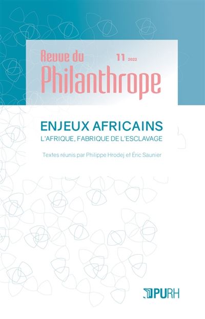 Revue du philanthrope, n° 11. Enjeux africains : l'Afrique fabrique de l'esclavage