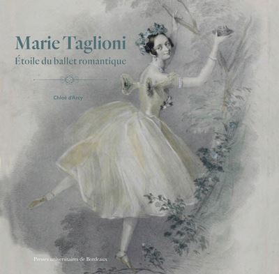 Marie Taglioni : étoile du ballet romantique