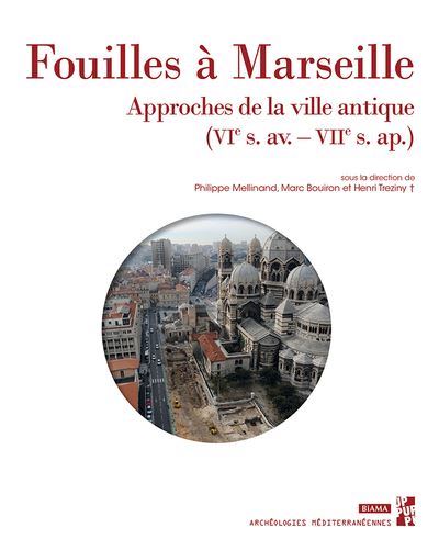 Fouilles à Marseille : approches de la ville antique (VIe s. av.-VIIe s. ap.)