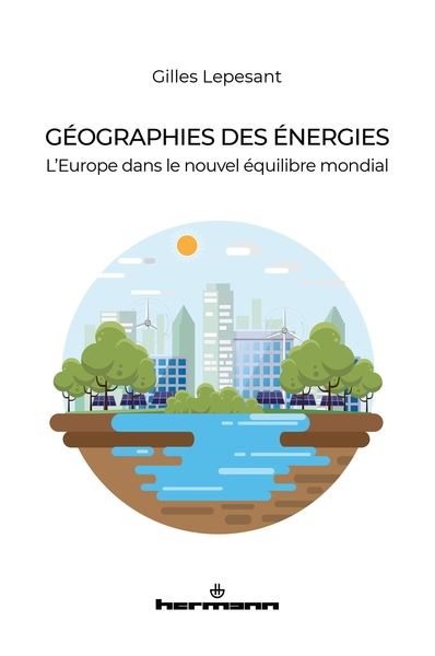Géographies des énergies L'Europe dans le nouvel équilibre mondial
