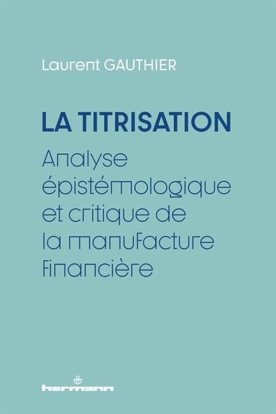 La titrisation : analyse épistémologique et critique de la manufacture