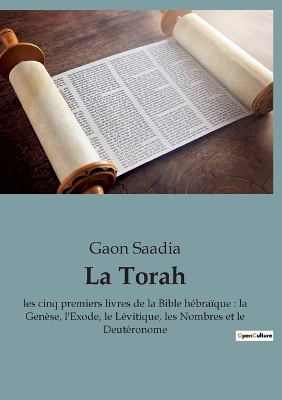 La Torah : les cinq premiers livres de la Bible hébraïque : la Genèse, l'Exode, le Lévitique, les Nombres et le Deutéronome