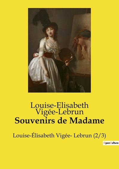 SOUVENIRS DE MADAME LOUISE ELISABETH VIGEE LEBRUN