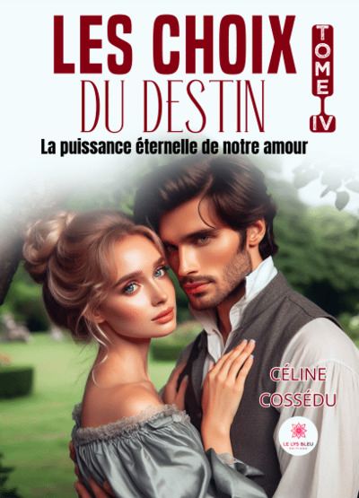 Les choix du destin - Tome IV : La puissance éternelle de notre amour