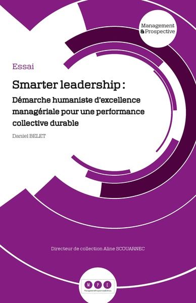 Smarter leadership Démarche humaniste d'excellence managériale pour une performance collective durable
